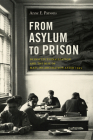 From Asylum to Prison: Deinstitutionalization and the Rise of Mass Incarceration after 1945 (Justice) By Anne E. Parsons Cover Image