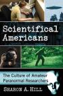 Scientifical Americans: The Culture of Amateur Paranormal Researchers Cover Image