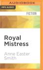 Royal Mistress By Anne Easter Smith, Heather Wilds (Read by) Cover Image