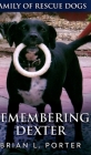 Remembering Dexter (Family Of Rescue Dogs Book 5) By Brian L. Porter Cover Image