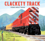 Clackety Track: Poems about Trains Cover Image