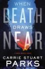 When Death Draws Near (Gwen Marcey Novel #3) By Carrie Stuart Parks Cover Image