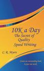 10k a Day--The Secret of Quality Speed Writing By C. R. Myers Cover Image