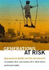 Generations at Risk: Reproductive Health and the Environment By Ted Schettler, Gina Solomon, Maria Valenti Cover Image