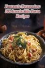 Fantastic Fettuccine: 102 Irresistible Pasta Recipes By The Artisanal Bakery Furu Cover Image
