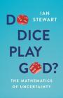 Do Dice Play God?: The Mathematics of Uncertainty By Ian Stewart Cover Image