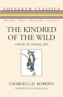 The Kindred of the Wild: A Book of Animal Life (Voyageur Classics #24) By Charles G. D. Roberts, James Polk (Introduction by) Cover Image
