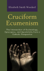 Cruciform Ecumenism: The Intersection of Ecclesiology, Episcopacy, and Apostolicity from a Catholic Perspective Cover Image