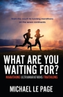What Are You Waiting For?: Marathons, Ultramarathons, Triathlons Cover Image