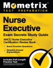 Nurse Executive Exam Secrets Study Guide - Ancc Nurse Executive Certification Review Book, Exam Practice Questions, Detailed Answer Explanations: [Inc Cover Image