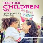 Teach Our Children Well: Why the January 21, 2017 Marches Matter By Karen Gross, Debbi Wraga Cover Image