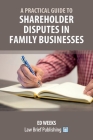 A Practical Guide to Shareholder Disputes in Family Businesses By Ed Weeks Cover Image