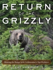 Return of the Grizzly: Sharing the Range with Yellowstone's Top Predator By Cat Urbigkit Cover Image