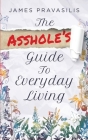 The Asshole's Guide to Everyday Living Cover Image