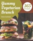 365 Yummy Vegetarian Brunch Recipes: Greatest Yummy Vegetarian Brunch Cookbook of All Time By Dora Cochran Cover Image