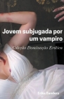 Jovem Subjugada por um Vampiro By Erika Sanders Cover Image