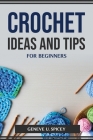 Crochet Ideas and Tips for Beginners Cover Image