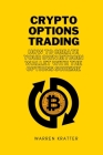 Crypto options trading: how to create your own bitcoin wallet with the options scheme By Warren Kratter Cover Image