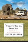 Whatever You Do, Don't Run: True Tales of a Botswana Safari Guide Cover Image