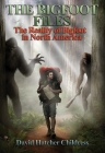 The Bigfoot Files: The Reality of Bigfoot in North America Cover Image