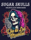 Sugar Skulls Malbuch für Erwachsene: Dia de Los Muertos - Zuckerschädel Tag der Toten Malbuch 50 Designs für Anti-Stress und Entspannung Einseitige Se By Jacobcbp Veröffentlichung Cover Image