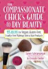 The Compassionate Chick's Guide to DIY Beauty: 125 Recipes for Vegan, Gluten-Free, Cruelty-Free Makeup, Skin and Hair Care Products By Sunny Subramanian, Chrystle Fiedler Cover Image