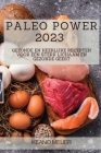 Paleo Power 2023: Gezonde en Heerlijke Recepten voor een Sterk Lichaam en Gezonde Geest Cover Image
