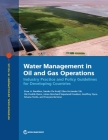 Water Management in Oil and Gas Operations: Industry Practice and Policy Guidelines for Developing Countries By The World Bank (Editor) Cover Image