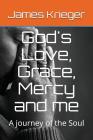 God's Love, Grace, Mercy and Me: A Journey of the Soul Cover Image