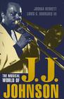 The Musical World of J.J. Johnson (Studies in Jazz #35) By Joshua Berrett, III Bourgois, Louis G. Cover Image