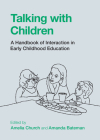 Talking with Children: A Handbook of Interaction in Early Childhood Education By Amelia Church (Editor), Amanda Bateman (Editor) Cover Image