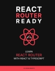 React Router Ready: Learn React Router with React and TypeScript Cover Image