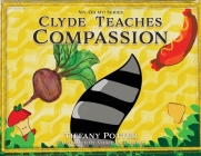 Clyde Teaches Compassion By Tiffany Potter, Vickie Valladares (Illustrator) Cover Image