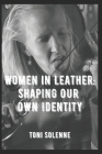 Women in Leather: Shaping Our Own Identity By Toni Solenne Cover Image