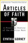 Articles of Faith: A Frontline History of the Abortion Wars Cover Image