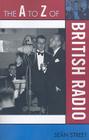 The A to Z of British Radio (A to Z Guides #64) Cover Image