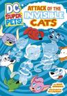 Attack of the Invisible Cats (DC Super-Pets) By Scott Sonneborn, Art Baltazar (Illustrator) Cover Image