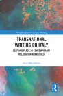 Transnational Writing on Italy: Self and Place in Contemporary Relocation Narratives (Routledge Research in Travel Writing) By Lynn Mastellotto Cover Image