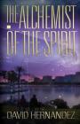 The Alchemist of the Spirit By David Hernandez Cover Image