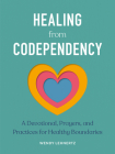 Healing from Codependency: A Devotional with Prayers and Practices for Healthy Boundaries Cover Image