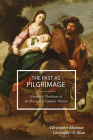 The Past as Pilgrimage: Narrative, Tradition and the Renewal of Catholic History By Christopher Shannon, Christopher O. Blum Cover Image