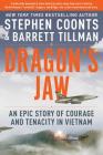 Dragon's Jaw: An Epic Story of Courage and Tenacity in Vietnam Cover Image
