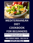 Mediterranean Diet Cookbook For Beginners: Mediterranean Diet Recipes: How To Live A Healthy Life: Your Everyday Cooking - Meal Plan 101 Cover Image