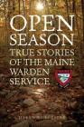 Open Season: True Stories of the Maine Warden Service By Daren Worcester Cover Image