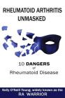 Rheumatoid Arthritis Unmasked: 10 Dangers of Rheumatoid Disease Cover Image