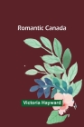 Romantic Canada By Victoria Hayward Cover Image