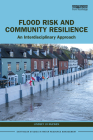 Flood Risk and Community Resilience: An Interdisciplinary Approach (Earthscan Studies in Water Resource Management) By Lindsey Jo McEwen Cover Image
