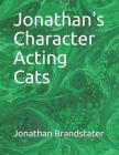 Jonathan's Character Acting Cats By Jonathan Jay Brandstater Cover Image
