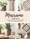 Macrame Magic Book: Unleash Your Creativity with Step by Step Guide and Inspiring Knotting Ideas Cover Image