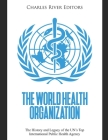 The World Health Organization: The History and Legacy of the UN's Top International Public Health Agency Cover Image